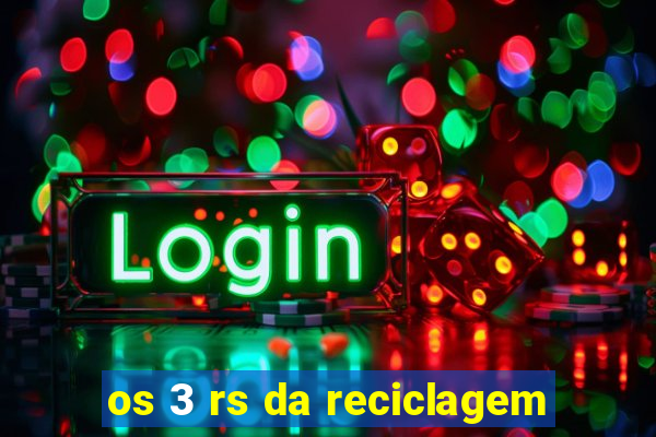 os 3 rs da reciclagem